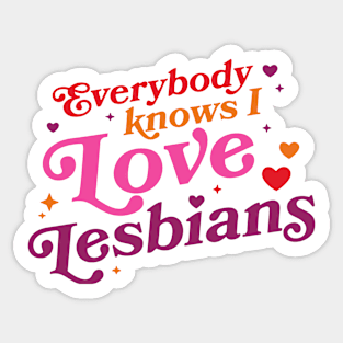 Everybody Knows I Love Lesbians Sticker